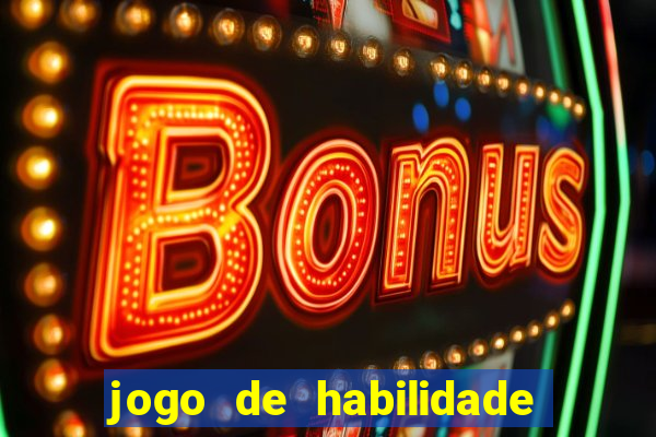 jogo de habilidade para ganhar dinheiro